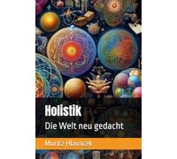 Holistik: Die Welt neu gedacht