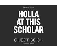 Holla At This Scholar Guest Book: Black And White Graduation Blank Guest Book To Sign In For Family And Friends