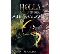 Holla und der Schicksalswald: Spannende Climate Fantasy über Hoffnung, Liebe und Widerstand