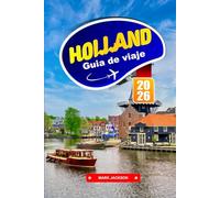 HOLLAND GUÍA DE VIAJE 2026: Explora ciudades históricas, rutas ciclistas y museos de arte en los Países Bajos
