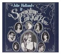 Jolie Holland – Springtime Can Kill You