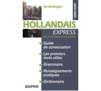 Hollandais express Pays-Bas Pour voyager en Hollande guide de conversation, les premiers mots utiles, notions de grammaire, culture et civilisation, renseignements pratiques - Jos Verheugen - Dauphin 