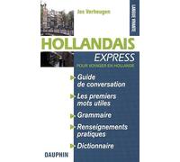 Hollandais express Pays-Bas: pour voyager en Hollande guide de conversation, les premiers mots utiles, notions de grammaire, culture et civilisation, renseignements pratiques (0000)
