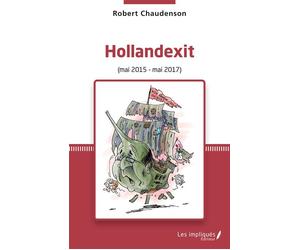 Hollandexit (Mai 2015 - Mai 2017) - Robert Chaudenson - Les Impliqués - broché - Etude