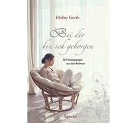 Holley Gerth Anja Findeis Bei dir bin ich geborgen: 52 Ermutigungen aus (Relié)