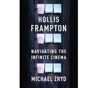 Hollis Frampton: Navigating the Infinite Cinema