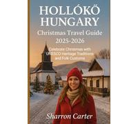 Hollókő Hungary Christmas Travel Guide 2025-2026: Celebrate Christmas with UNESCO Heritage Traditions and Folk Customs