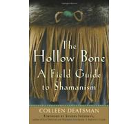 Hollow Bone : A Field Guide to Shamanism. Deatsman