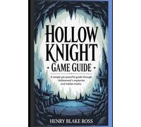 Hollow Knight - Game Guide: A simple yet powerful guide through Hallownest’s mysteries and hidden truths.