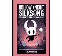 Hollow Knight: Silksong - Complete Strategy Guide: Expert Walkthroughs, Boss Strategies, and Hidden Secrets Revealed