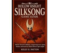 Hollow Knight Silksong Game Guide: Master Hornet’s abilities,conquering every quest, bosses, and secret in Team Cherry’s epic sequel