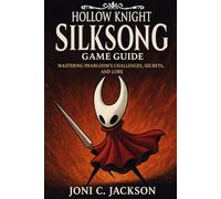 Hollow Knight: Silksong Game Guide: Mastering Pharloom’s Challenges, Secrets, and Lore