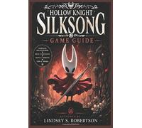 Hollow Knight: Silksong Game Guide: Needle, Silk, and Unbreakable Will: The Ultimate Companion