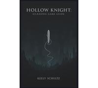 Hollow Knight: Silksong Game Guide: Silksong Decoded: From First Steps to Final Thread