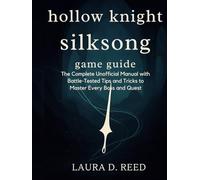 hollow knight silksong game guide: The complete Unofficial Manual with Battle-Tested Tips and Tricks to Master Every Boss and Quest