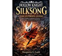 Hollow Knight: Silksong - The Ultimate Guide: Your Complete Companion to Secrets, Strategies, and Mastery in Pharloom