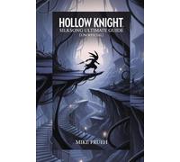 Hollow Knight: Silksong Ultimate Guide [Unofficial]: Tips, Strategies, Boss Tactics, Secrets And Maps