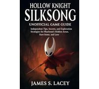 HOLLOW KNIGHT SILKSONG UNOFFICIAL GAME GUIDE: Independent Tips, Secrets, and Exploration Strategies for Pharloom's Hidden Areas,Rare Items, and Lore