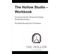 HOLLOW STUDIO Conscious Growth. Structured Change. Sustainable Identity. Six-W evelopment Framework: The Hollow Studio - Workbook