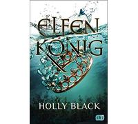 Holly Black Ann ELFENKÖNIG: Die Elfenkrone-Reihe 02 - Ein unwiderstehlic (Poche)