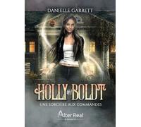Holly Boldt - Tome 1 - Une Sorcière Aux Commandes