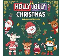 Holly Jolly Christmas: An Xmas Coloring Book | Christmas Gift For Kids | Easy & Fun Animal Designs | Owls, Bunnies, Seahorses, Bees, Foxes, and More!