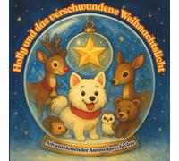Holly und das verschwundene Weihnachtslicht: Adventskalender Ausmalgeschichte für Kinder ab 3 Jahren - 24 zauberhafte Tage mit Holly dem kleinen Spitz ... und Mut - zum Vorlesen und Ausmalen