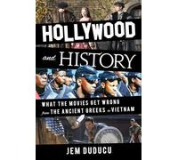 Hollywood and History: What the Movies Get Wrong from the Ancient Greeks to Vietnam