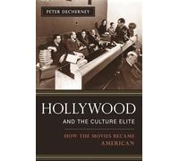 Hollywood And the Culture Elite: How the Movies Became American
