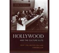 Hollywood and the Culture Elite: How the Movies Became American Decherney, Peter (Auteur)