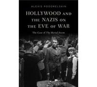 Hollywood and the Nazis on the Eve of War - Alexis Pogorelskin - Bloomsbury Publishing PLC - Livre en Anglais - Hardback Alexis PogorelskinAlexis Pogorelskin (Auteur)
