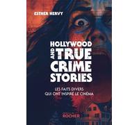 Hollywood and True Crime Stories Les faits divers qui ont inspiré le cinéma - Esther Hervy - Éditions du Rocher - ebook (ePub) - Récit