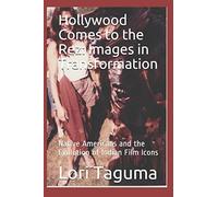 Hollywood Comes To The Rez: Images In Transformation: Native Americans And The Evolution Of Indian Film Icons (Native American Cultural History)