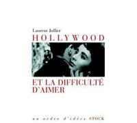 Hollywood et la difficulté d'aimer - Laurent Jullier - Stock - broché - Essai