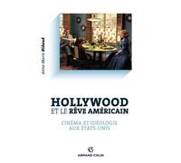 Hollywood Et Le Rêve Américain - Cinéma Et Idéologie Aux Etats-Unis