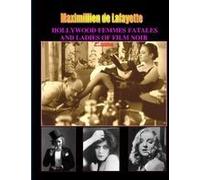 Hollywood Femmes Fatales And Ladies Of Film Noir, Volume 1. 2nd Edition