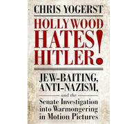 Hollywood Hates Hitler!: Jew-Baiting, Anti-Nazism, and the Senate Investigation into Warmongering in Motion Pictures
