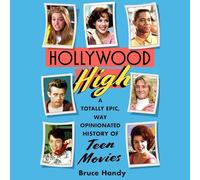 Hollywood High: A Totally Epic, Way Opinionated History of Teen Movies