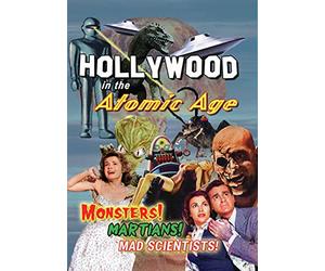 Hollywood in The Atomic Age: Monsters Martians Mad Scientists