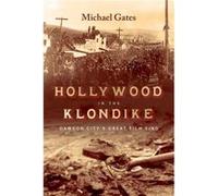 Hollywood in the Klondike by Michael Gates Michael Gates (Auteur)