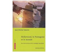 Hollywood, Le Pentagone Et Le Monde - Les Trois Acteurs D'une Stratégie Globale