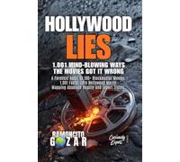 HOLLYWOOD LIES: 1,001 Mind-Blowing Ways the Movies Got it Wrong: A Forensic Audit of 100+ Blockbuster Movies. 1,001 Facts. Zero Hollywood Mercy. Mapping Absolute Reality and Expert Truths.