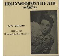 Hollywood on the Air Presents Judy Garland: 1935 Thru 1951: 15 Previously Unreleased Selections