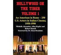 Hollywood on the Tiber Vol. 1: An American in Rome - 250 U.S. Actors in Italian Cinema, 1950-1990