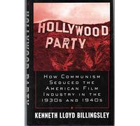 Hollywood Party: How Communism Seduced the American Film Industry in the 1930s and 1940s