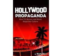 Hollywood Propaganda: How TV, Movies, and Music Shape Our Culture