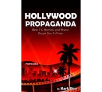 Hollywood Propaganda: How TV, Movies, and Music Shape Our Culture
