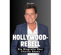 Hollywood-Rebell: Die Biografie über Charlie Sheen. Hochwertige Hardcoverausgabe