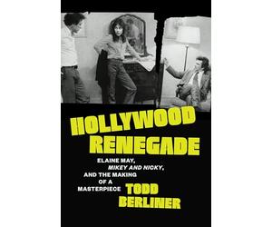 Hollywood Renegade: Elaine May, Mikey and Nicky, and the Making of a Masterpiece