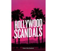 Hollywood Scandals: 100 True Stories of Fame and Betrayal